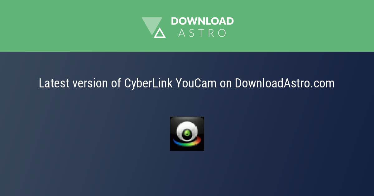 CyberLink YouCam - hãy tải về miễn phí phiên bản mới nhất 2023 ⭐⭐⭐⭐⭐
