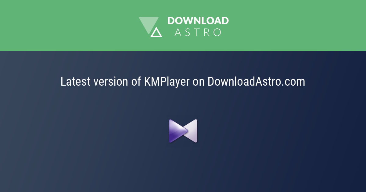 KMPlayer - hãy tải về miễn phí phiên bản mới nhất 2023 ⭐⭐⭐⭐⭐