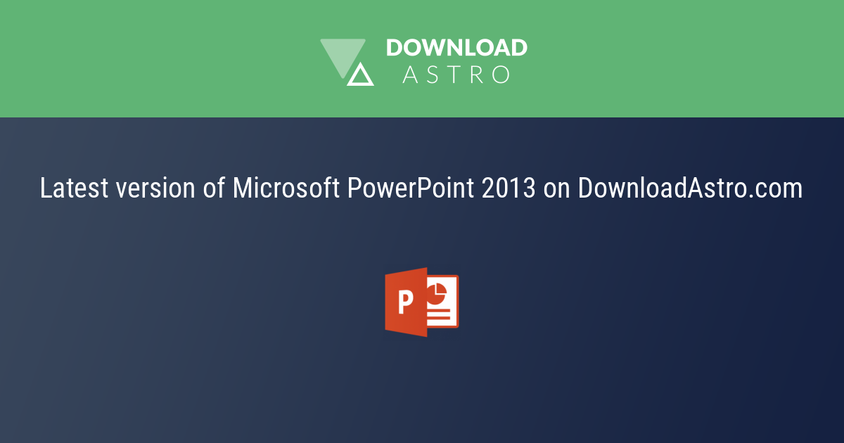 Microsoft PowerPoint 2013 - hãy tải về miễn phí phiên bản mới nhất 2023 ⭐⭐⭐⭐⭐