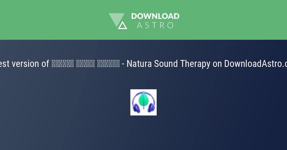 Natura Sound Therapy - hãy tải về miễn phí phiên bản mới nhất 2023